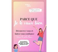 Parce que je le vaux bien: Boostez votre confiance et trouvez le bonheur quotidien - Citations et exercices pour être une femme heureuse