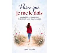 Parce que je me le dois: 100 rappels pour enfin te choisir sans culpabiliser