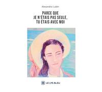 Parce que je n'étais pas seule, tu étais avec moi