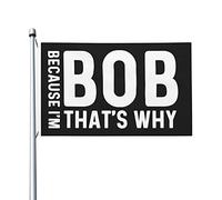 Parce que je suis Bob, c'est pourquoi drapeau 3x5 extérieur double face, bannière extérieure unique pour la maison, le jardin, la terrasse 3x5 pieds, parce que je suis Bob, c'est pourquoi, tapisserie