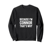 Parce Que Je suis Connor, C'est Pourquoi Sweatshirt