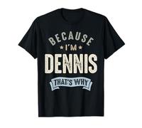 Parce Que Je suis Dennis, C'est Pourquoi C'est drôle de m'appeler Dennis T-Shirt