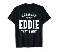 Parce Que Je suis Eddie, C'est Pourquoi C'est drôle de m'appeler Eddie T-Shirt