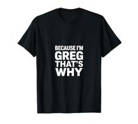 Parce Que Je suis Greg, C'est Pourquoi T-Shirt