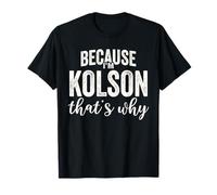 Parce que je suis Kolson, c'est pourquoi Boy Man prend le prénom Kolson T-Shirt
