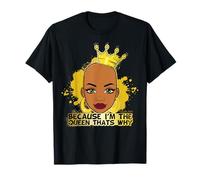 Parce Que Je suis la Reine, C'est Pourquoi Black Queen s'amuse avec Melanine Sista T-Shirt