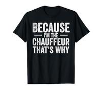 Parce Que Je suis Le Chauffeur, C'est Pourquoi Funny Personal Driver T-Shirt