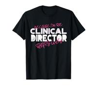 Parce Que Je suis Le Directeur Clinique, C'est Pourquoi T-Shirt