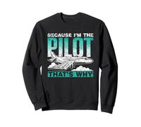 Parce Que Je suis Le Pilote Voilà Pourquoi Aviateur Pilote Sweatshirt