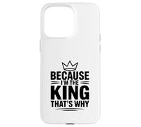 Parce Que Je suis Le Roi, C'est Pourquoi Coque pour iPhone 15 Pro Max