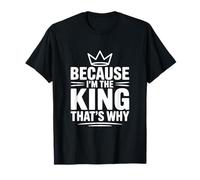 Parce Que Je suis Le Roi, C'est Pourquoi T-Shirt