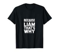 Parce Que Je suis Liam, C'est Pourquoi T-Shirt
