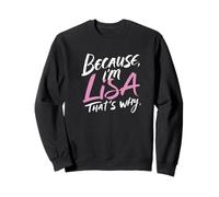 Parce Que Je suis Lisa, C'est Pourquoi Sweatshirt