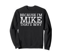 Parce Que Je suis Mike, C'est Pourquoi Funny Saying Meme Men Boys Kids Sweatshirt