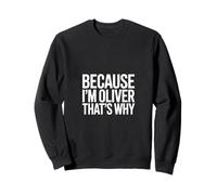 Parce Que Je suis Oliver, C'est Pourquoi Sweatshirt