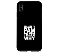 Parce Que Je suis Pam, C'est Pourquoi Coque pour iPhone XS Max