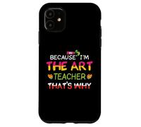 Parce Que Je suis Professeur d'art, C'est Pourquoi Coque pour iPhone 11