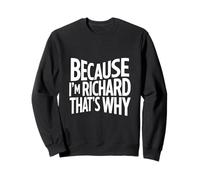 Parce Que Je suis Richard, C'est Pourquoi Sweatshirt