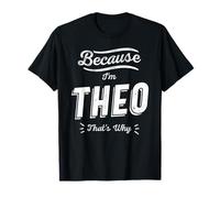 Parce Que Je suis Theo, C'est Pourquoi C'est drôle de m'appeler Theo T-Shirt