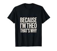 Parce Que Je suis Théo, C'est Pourquoi T-Shirt