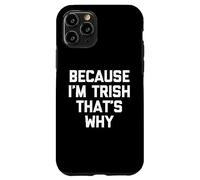 Parce Que Je suis Trish, C'est Pourquoi - C'est drôle de dire Patricia Trish Coque pour iPhone 11 Pro