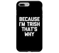 Parce Que Je suis Trish, C'est Pourquoi - C'est drôle de dire Patricia Trish Coque pour iPhone 7 Plus/8 Plus