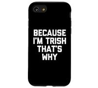 Parce Que Je suis Trish, C'est Pourquoi - C'est drôle de dire Patricia Trish Coque pour iPhone SE (2020) / 7/8