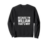 Parce Que Je suis William, C'est Pourquoi Sweatshirt