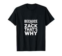 Parce Que Je suis Zack, C'est Pourquoi T-Shirt
