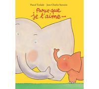 Parce que je t'aime... - Jean-Charles Sarrazin - Ecole Des Loisirs - album jeunesse