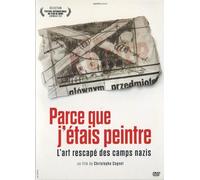 Parce que j'étais peintre - l'art rescapé des camps nazis