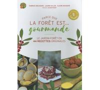 Parce Que La Forêt Est - Gourmande - Le Jardin-Forêt En 44 Recettes Originales