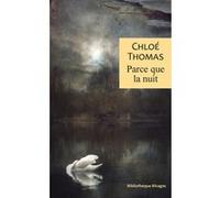 Parce que la nuit Chloé Thomas (Auteur)