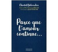Parce que l'amour continue... Chantal Dubourdieu (Auteur), François Brune (Préface), Jean Staune (Préface)