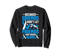 Parce Que Les Amis ne laissent Pas Leurs Amis Combattre Le Cancer Seuls Sweatshirt