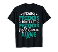 Parce Que Les Amis ne laissent Pas Leurs Amis Combattre Le Cancer Seuls T-Shirt
