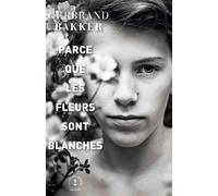 Parce que les fleurs sont blanches - Gerbrand Bakker - Grasset - broché - Roman