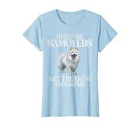 Parce Que Les Samoyèdes sont effrayants Les Samoyèdes géniaux T-Shirt, Femme, Bleu Céleste, XS