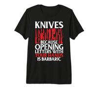 Parce Que l'ouverture des Lettres avec Vos Mains est Un Couteau Barbare T-Shirt Haut de Gamme