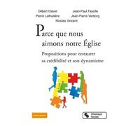 Parce Que Nous Aimons Notre Eglise - Propositions Pour Restaurer Sa Crédibilité Et Son Dynamisme