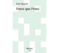 Parce que Perec - Kim Nguyen - L'oeil Ebloui - relié - Biographie
