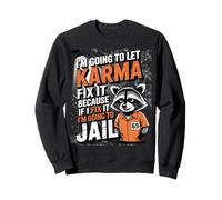 Parce Que si Je Le répare, Je Vais Aller en Prison avec Funny Raccoon Sarcasm Sweatshirt