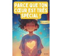 Parce que ton Cœur est très Spécial !: Découvre la Cohérence Cardiaque : des explications simples, des exercices amusants, des histoires inspirantes pour t'aider à gérer tes émotions