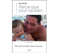 Parce que tout ira bien... Du Ciel, il m'aide à être heureuse - Marie Nefida - Peuple Libre Eds - broché - Témoignage