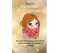 Parce que tu es spéciale: Un livre inspirant pour les enfants sur le potentiel, le courage et la force - Pour les garçons et les filles