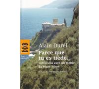Parce que tu es tiède... Entretiens avec un moine du Mont Athos - Alain Durel - Des De Brouwer - broché - Essai