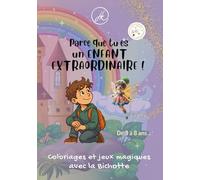Parce que tu es un enfant extraordinaire !: Coloriages, Jeux et Histoires avec la Bichotte