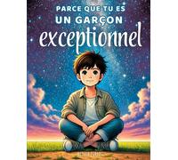 Parce que tu es un garçon exceptionnel: Des histoires enrichissantes sur le courage, la bienveillance et la confiance en soi.