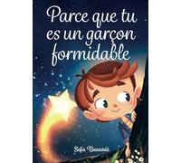 Parce que tu es un garçon formidable: Des histoires inspirantes sur le courage, la force intérieure et la confiance en soi