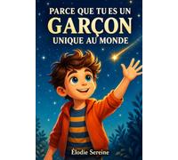 Parce que tu es un garçon unique au monde: Des histoires inspirantes qui célèbrent le courage, la gentillesse et l’amitié